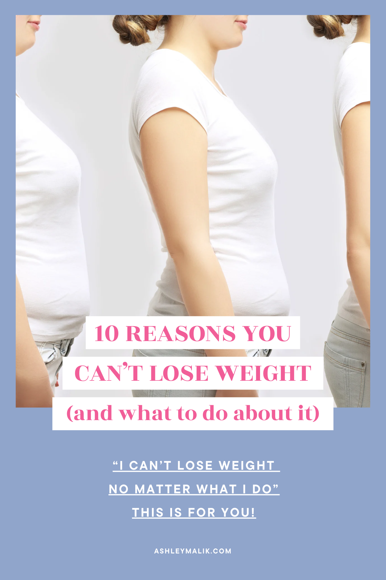 10 reasons you can't lose weight with woman in various stages of weight loss