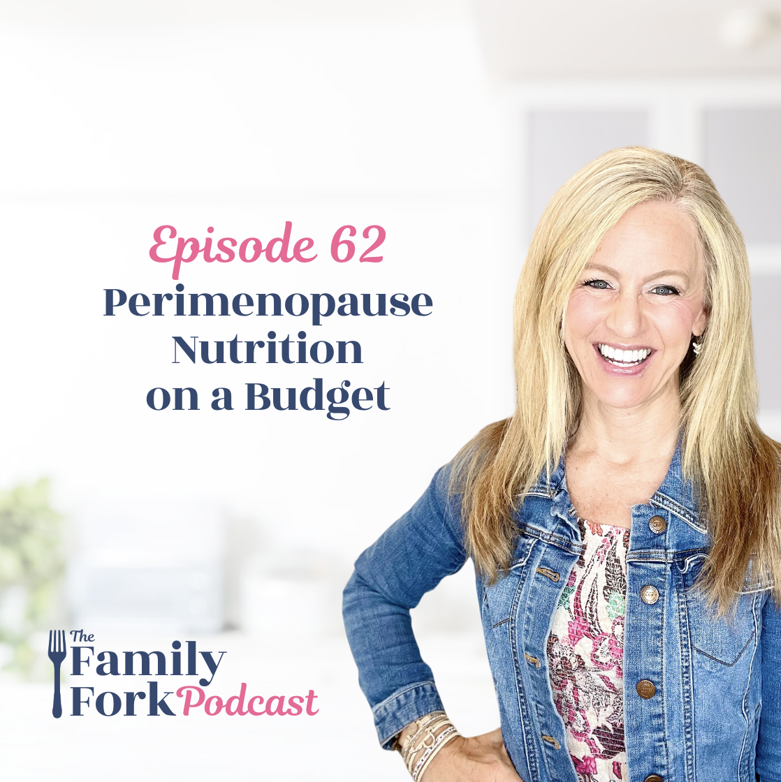 The Family Fork podcast ep 62 Perimenopause Nutrition on a Budget