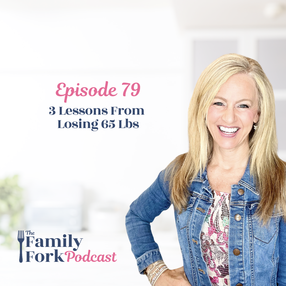 The Family Fork Ep 79 3 Lessons From Losing 65 Lbs